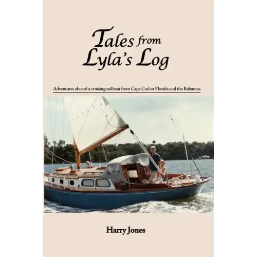 Tales from Lyla's Log: Adventures aboard a cruising sailboat from Cape Cod to Florida and the Bahamas