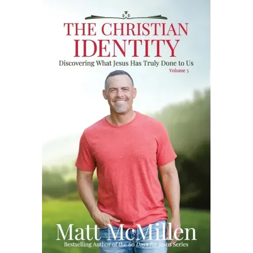 The Christian Identity, Volume 3: Discovering What Jesus Has Truly Done to Us