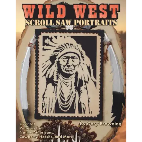 Wild West Scroll Saw Portraits: Over 50 Patterns for Native Americans, Cowboys, Horses, and More!