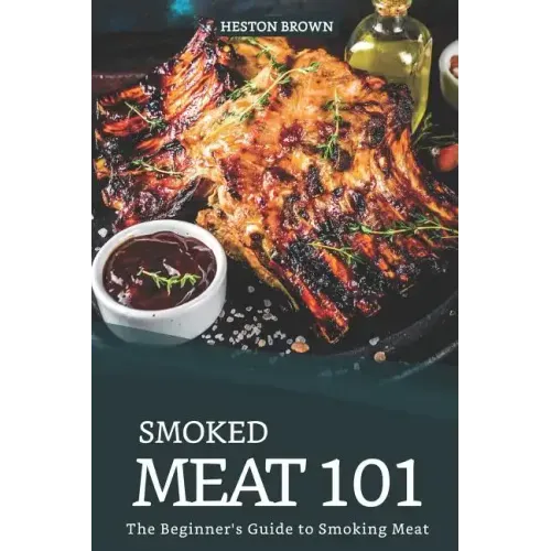 Smoked Meat 101: The Beginner's Guide to Smoking Meat