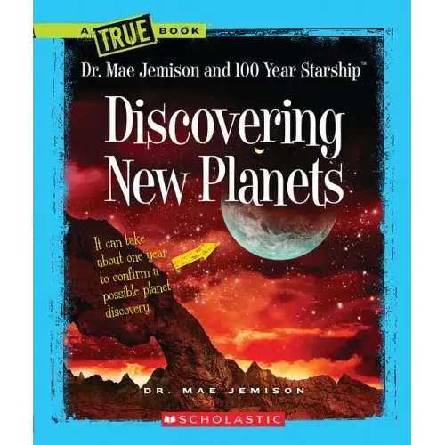 Discovering New Planets (a True Book: Dr. Mae Jemison and 100 Year Starship)