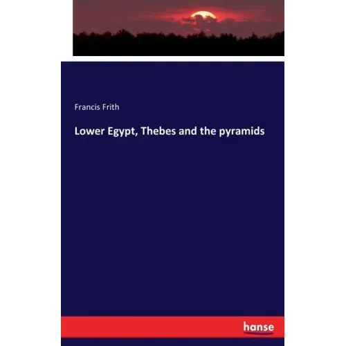 Lower Egypt, Thebes and the pyramids