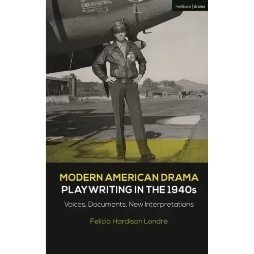 Modern American Drama: Playwriting in the 1940s: Voices, Documents, New Interpretations