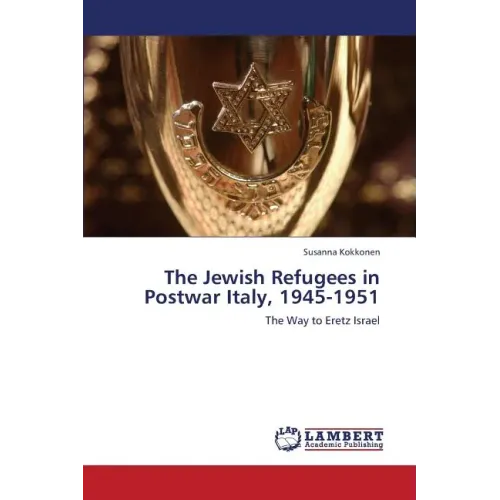The Jewish Refugees in Postwar Italy, 1945-1951