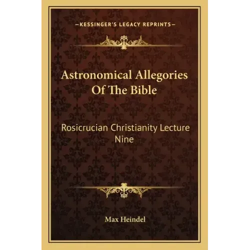 Astronomical Allegories of the Bible: Rosicrucian Christianity Lecture Nine