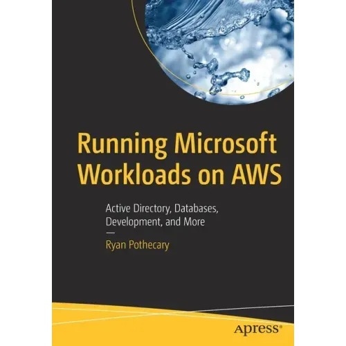 Running Microsoft Workloads on Aws: Active Directory, Databases, Development, and More