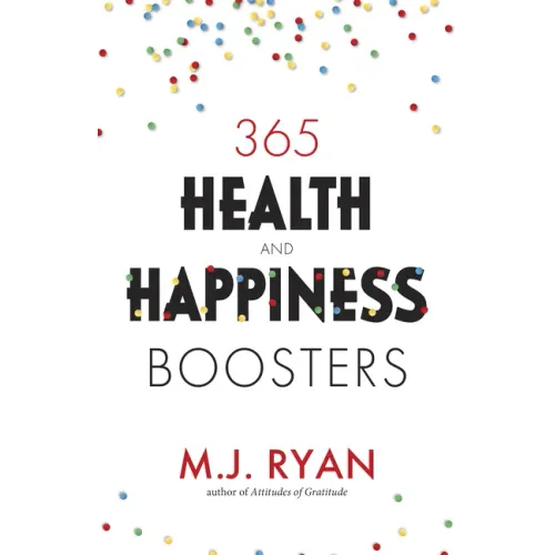 365 Health & Happiness Boosters: (Pursuit of Happiness Self-Help Book)