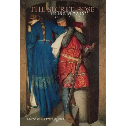 The Secret Rose: Love Poems by W.B. Yeats