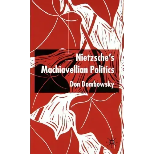 Nietzsche's Machiavellian Politics