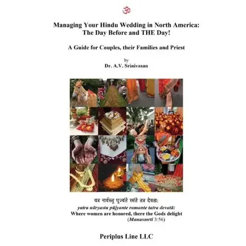 Managing Your Hindu Wedding in North America: The Day Before and THE Day!: A Guide for Couples, their Families and Priest