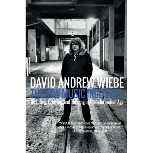 The New Music Industry: Adapting, Growing, and Thriving in The Information Age