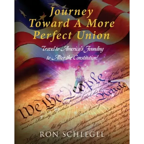 Journey Toward A More Perfect Union: Travel to America's Founding to Alter the Constitution!