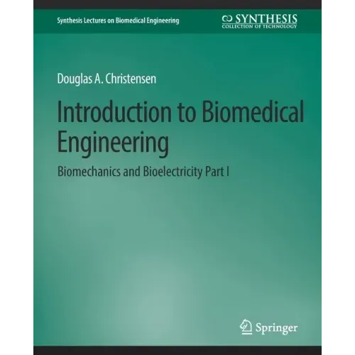 Introduction to Biomedical Engineering: Biomechanics and Bioelectricity - Part I