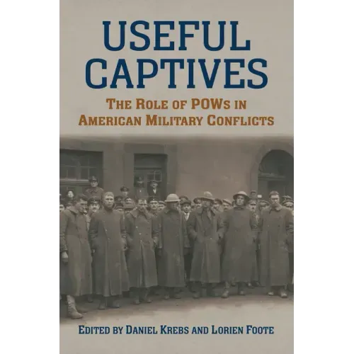 Useful Captives: The Role of POWs in American Military Conflicts