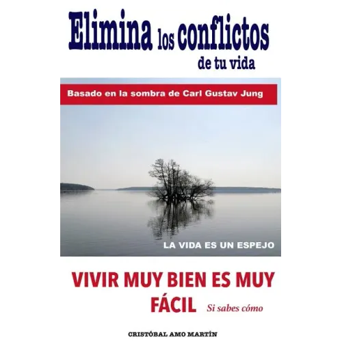 Elimina Los Conflictos De Tu Vida: Basado en la Sombra de Carl Gustav Jung