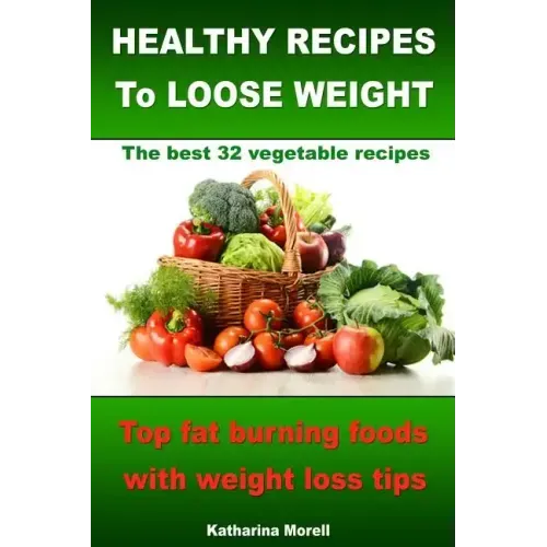 HEALTHY RECIPES TO LOOSE WEIGHT- Top fat burning foods with weight loss tips - The best 32 vegetable recipes