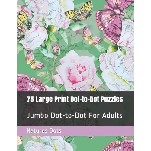75 Large Print Dot-to-Dot Puzzles: Jumbo Dot-to-Dot For Adults
