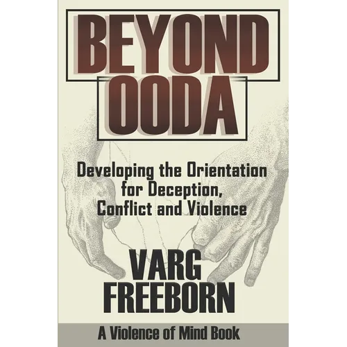 Beyond OODA: Developing the Orientation for Deception, Conflict and Violence