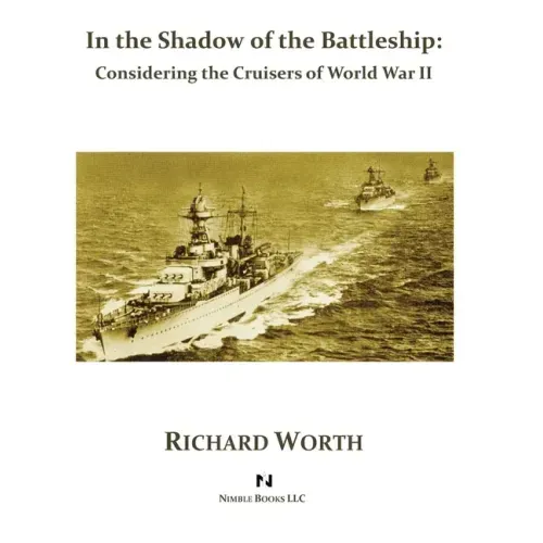In the Shadow of the Battleship: Considering the Cruisers of World War II