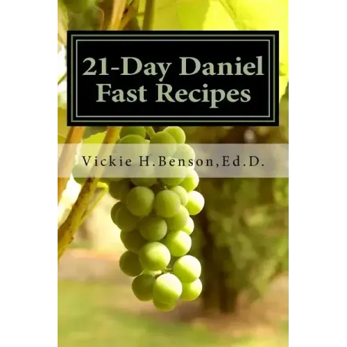 21-Day Daniel Fast Recipes: Praying Your Way Through To Live Healthy