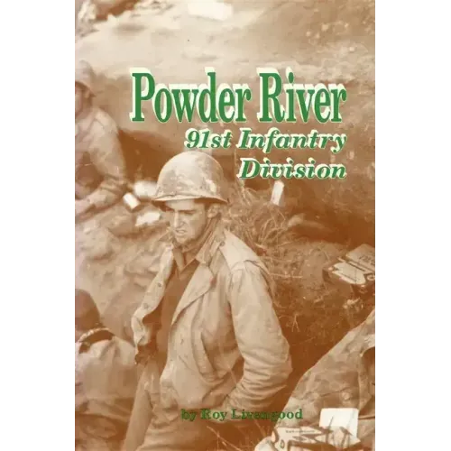 Powder River: A History of the 91st Infantry Division in WWII