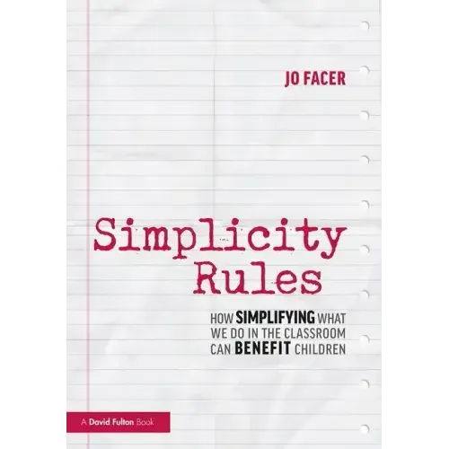 Simplicity Rules: How Simplifying What We Do in the Classroom Can Benefit Children