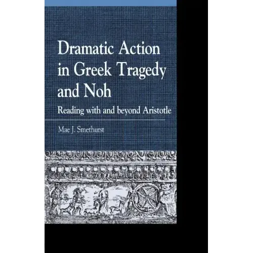 Dramatic Action in Greek Tragedy and Noh: Reading with and beyond Aristotle