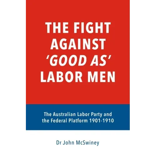 The fight against 'good as' Labor Men: The Australian Labor Party and the Federal Platform 1901-1910