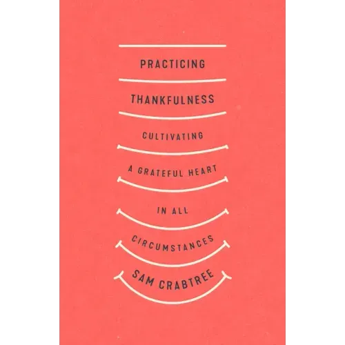 Practicing Thankfulness: Cultivating a Grateful Heart in All Circumstances