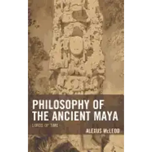 Philosophy of the Ancient Maya: Lords of Time
