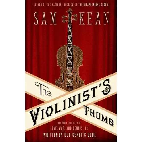 The Violinist's Thumb: And Other Lost Tales of Love, War, and Genius, as Written by Our Genetic Code