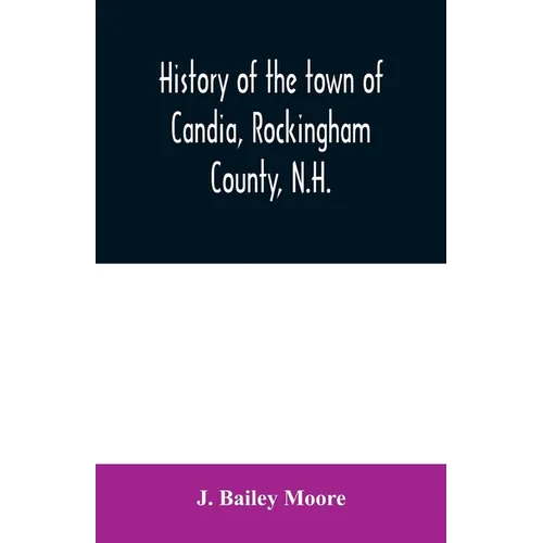 History of the town of Candia, Rockingham County, N.H.: from its first settlement to the present time