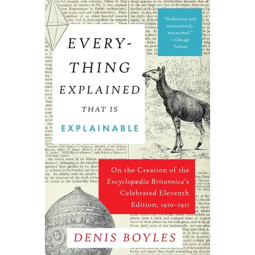 Everything Explained That Is Explainable: On the Creation of the Encyclopaedia Britannica's Celebrated Eleventh Edition, 1910-1911