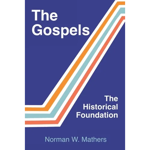 The Gospels The Historical Foundation