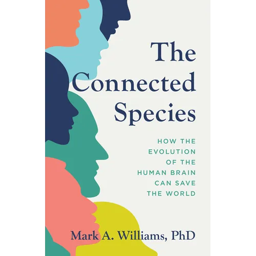 The Connected Species: How the Evolution of the Human Brain Can Save the World