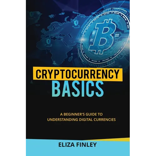 Cryptocurrency BASICS: A Beginner's Guide to Understanding Digital Currencies