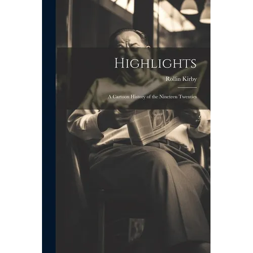Highlights: a Cartoon History of the Nineteen Twenties