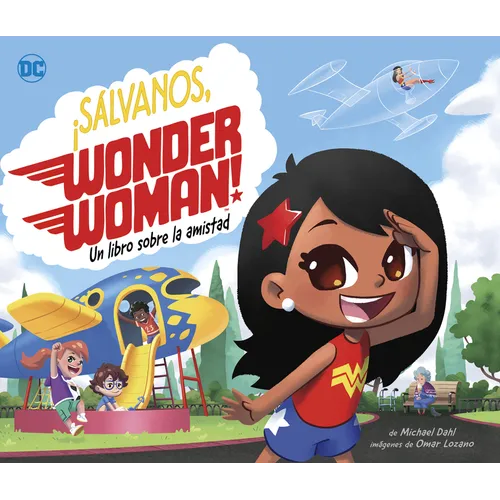 ¡Sálvanos, Wonder Woman!: Un Libro Sobre La Amistad