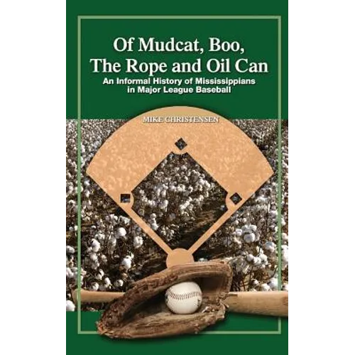 Of Mudcat, Boo, The Rope and Oil Can: An Informal History of Mississippians in Major League Baseball