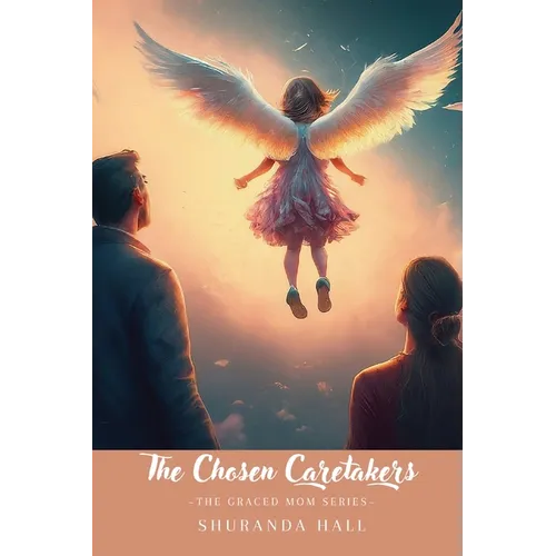 The Chosen Caretakers: Angel Marie's Story