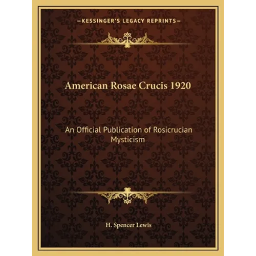 American Rosae Crucis 1920: An Official Publication of Rosicrucian Mysticism