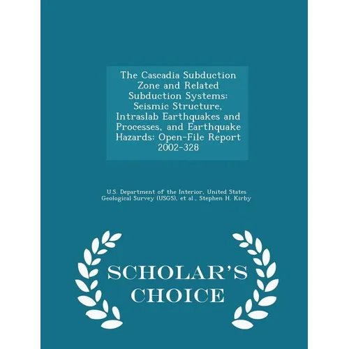 The Cascadia Subduction Zone and Related Subduction Systems: Seismic Structure, Intraslab Earthquakes and Processes, and Earthquake Hazards: Open-File