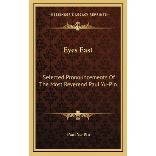 Eyes East: Selected Pronouncements Of The Most Reverend Paul Yu-Pin