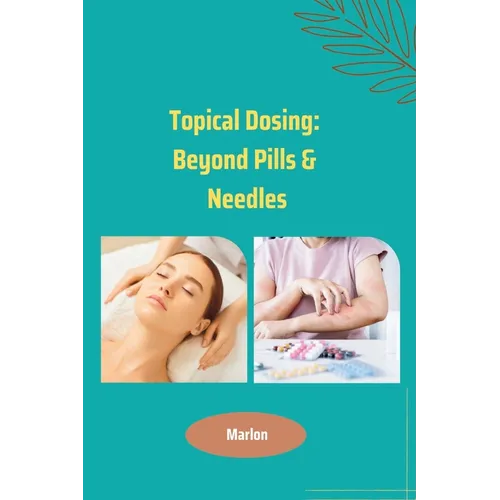 Topical Dosing: Beyond Pills & Needles