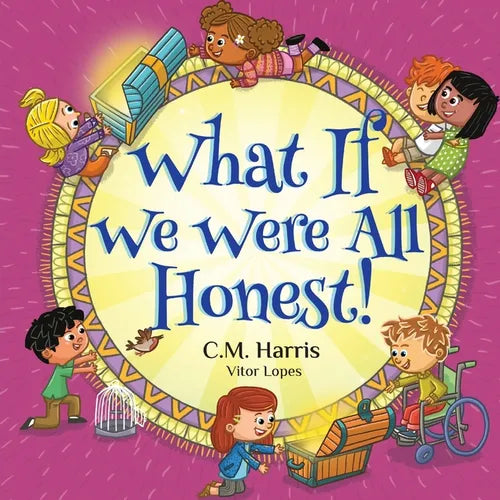 What If We Were All Honest!: An Intentional Story About Honesty, Trust, and Doing What's Right, Perfect for ages 5-9