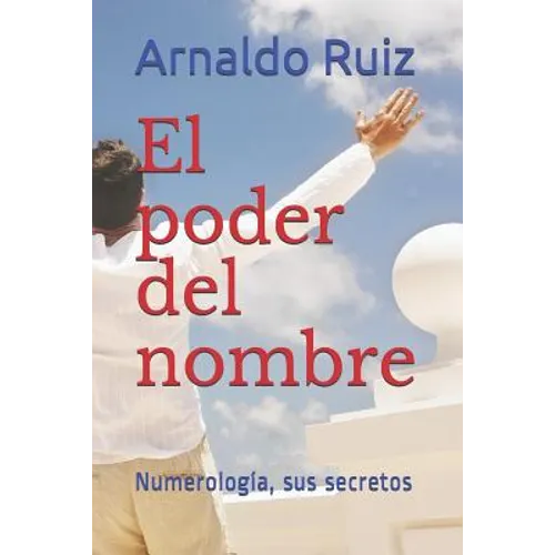 El Poder del Nombre: Numerología, Sus Secretos