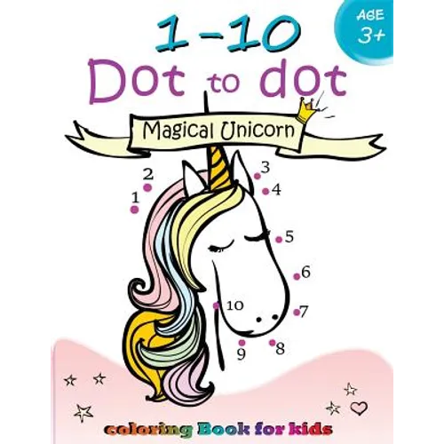 1-10 Dot to dot Magical Unicorn coloring book for kids Ages 3+: Children Activity Connect the dots, Coloring Book for Kids Ages 2-4 3-5