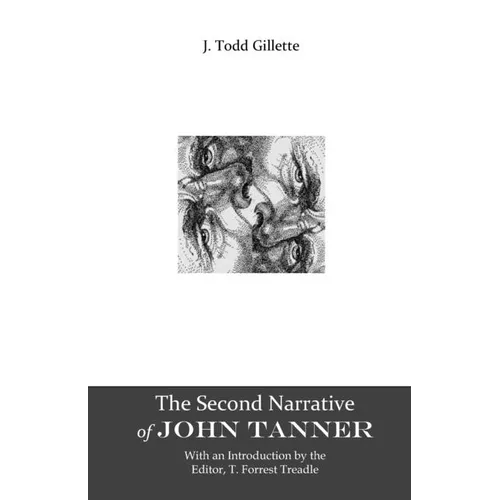 The Second Narrative of John Tanner: Second edition, with an introduction by the editor, T. Forrest Treadle