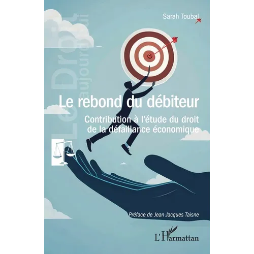 Le rebond du débiteur: Contribution à l'étude du droit de la défaillance économique