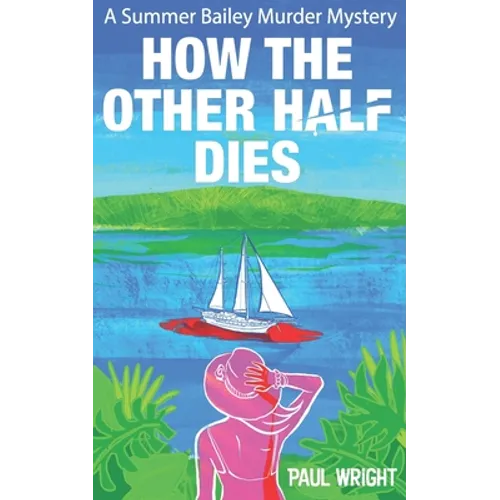 How the Other Half Dies: A Summer Bailey Cozy Murder Mystery